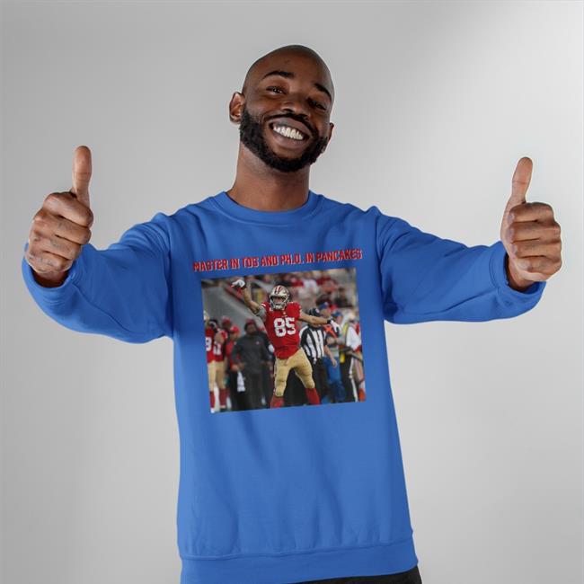 George Kittle Masters In Tds And Phd In Pancakes Funny T Shirt
