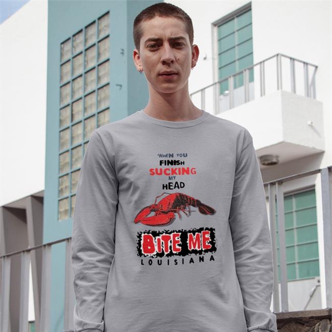 When You Finish Sucking My Head Bite Me Shirt Louisiana Shirts That Go Hard