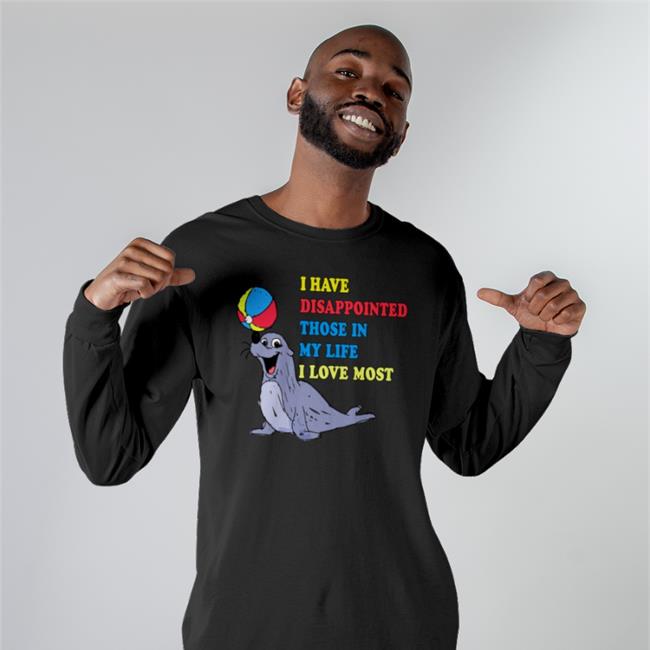 I Have Disappointed Those In My Life I Love Most Tee Shirt