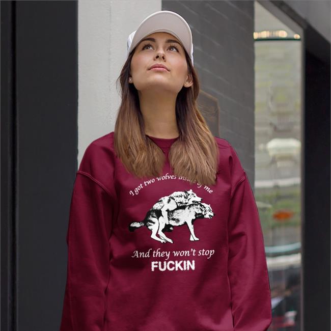Goodshirts Store I Got Two Wolves Inside Of Me And They Won't Stop Fuckin T-Shirt