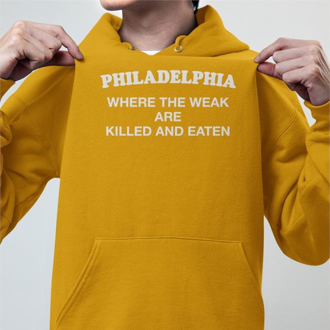 Philadelphia Where The Weak Are Killed And Eaten Hoodie