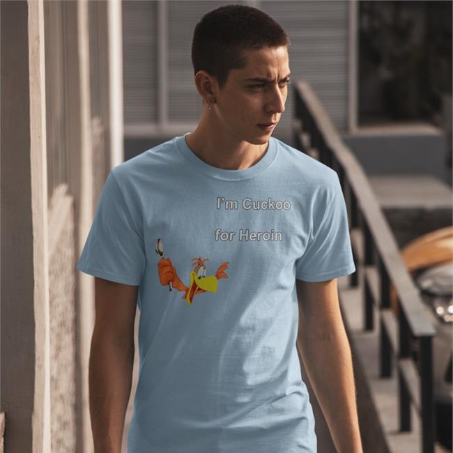 Shirts With Threatening Auras I'm Cuckoo For Heroin Shirts