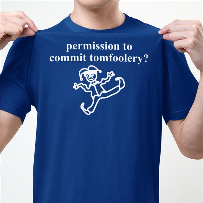 Shop Uncle Inc Permission To Commit Tomfoolery Shirt Thatmartinkid Martin