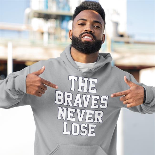 Barstoolsports Merch The Braves Never Lose Hoodie Sweatshirt World Series Champions Barstool Atlanta