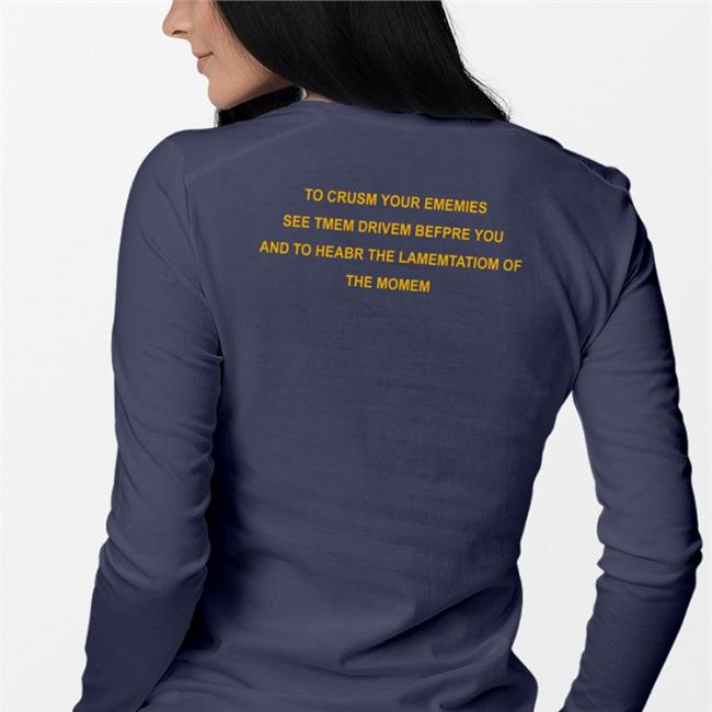 To Crush Your Enemies See Them Driven Before You Sweatshirt Poorly Translated Shirts