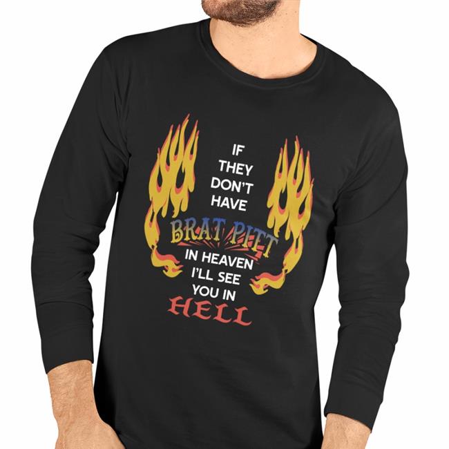 Shirts That Go Hard If They Don't Have Brat Pitt In Heaven I'll See You In Hell New Shirt
