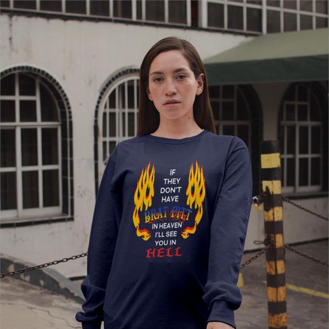 Shirts That Go Hard If They Don't Have Brat Pitt In Heaven I'll See You In Hell T Shirt