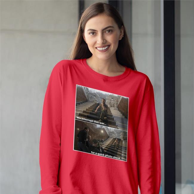 We Interrupt This War For A Quick Photo Shoot Shirts