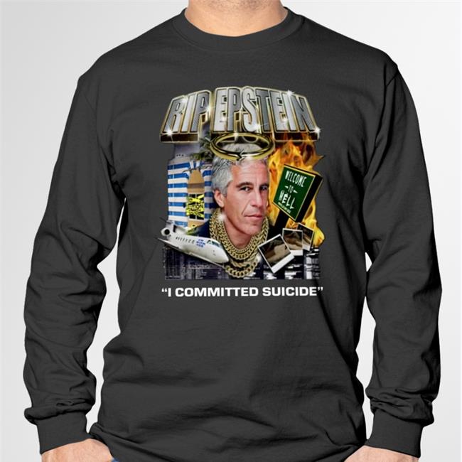 Shirtsthtgohard Rip Epstein I Committed Suicide T Shirts