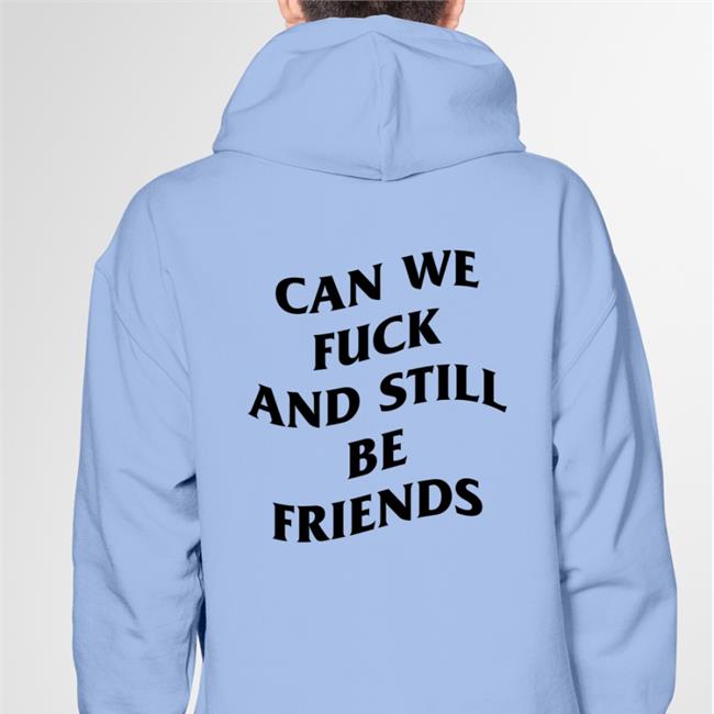 Shirts That Go Hard Can We Fuck And Still Be Friends Long Sleeve T Shirt