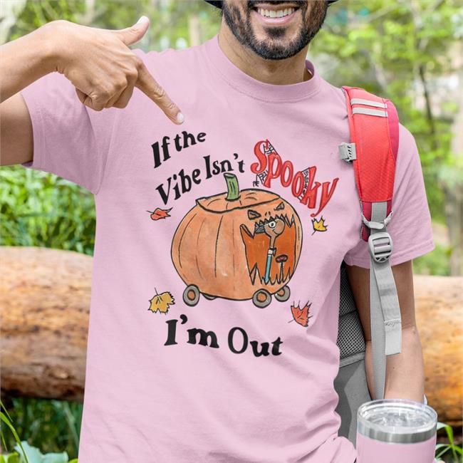 Jmcgg If The Vibe Isn't Spooky I'm Out Shirt