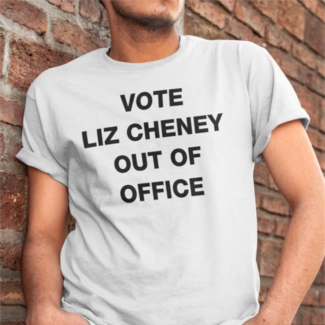 Vote Liz Cheney Out Of Office Tee