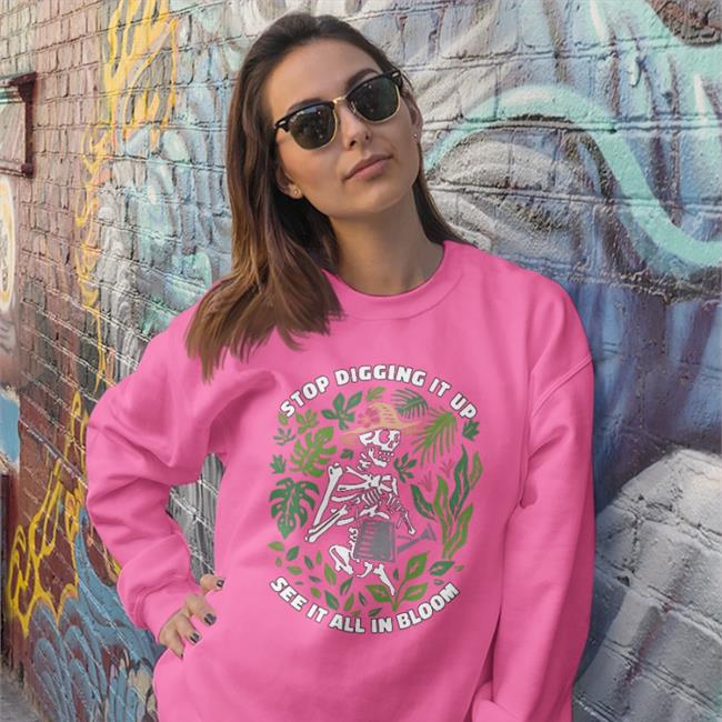 Stop Digging It Up See It All In Bloom Tee Samsmeezy