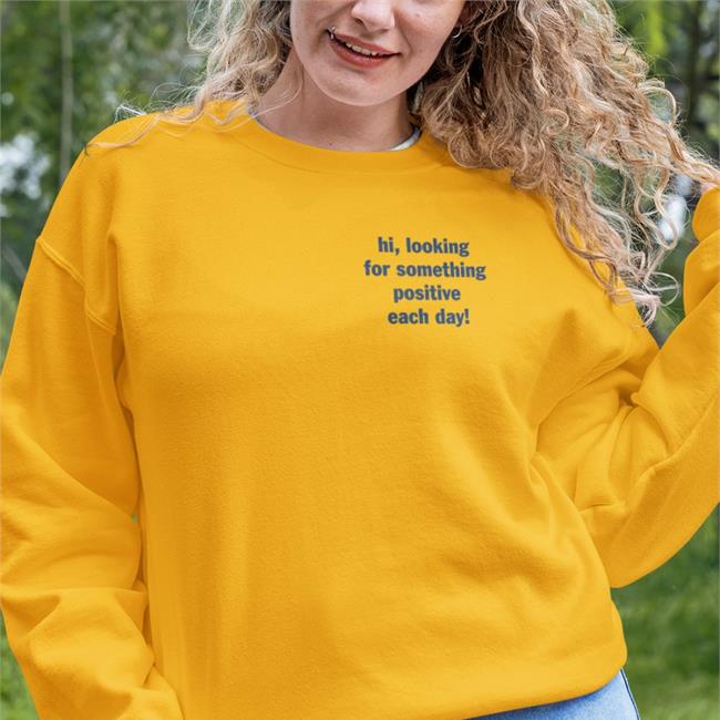 Miss Geschick Hi Looking For Something Positive Each Day T Shirt