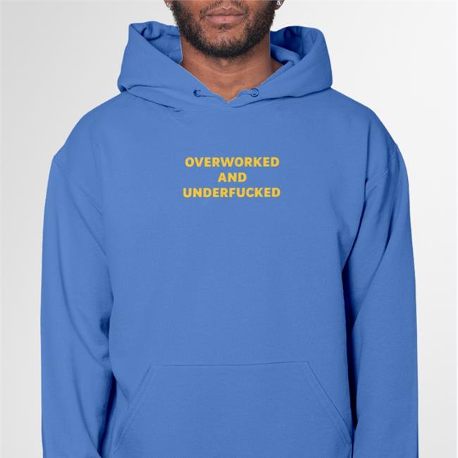 Overworked And Underfucked Shirt Shirts That Go Hard