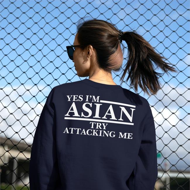 Asian Crime Report Yes I’M Asian Try Attacking Me Shirt