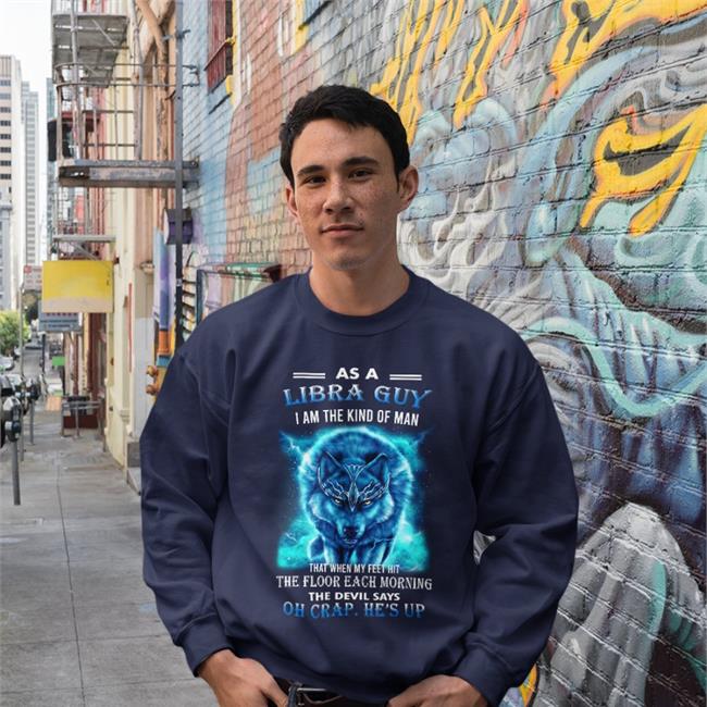Weird Thrift Store Shirts As A Libra Guy I Am The Kind Of Man Oh Crap He's Up Sweatshirt