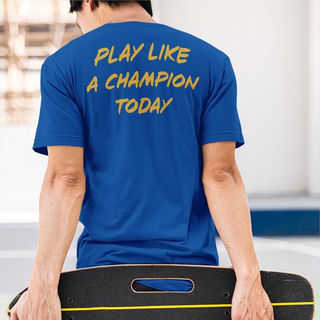 Play Like A Champion Today T Shirts