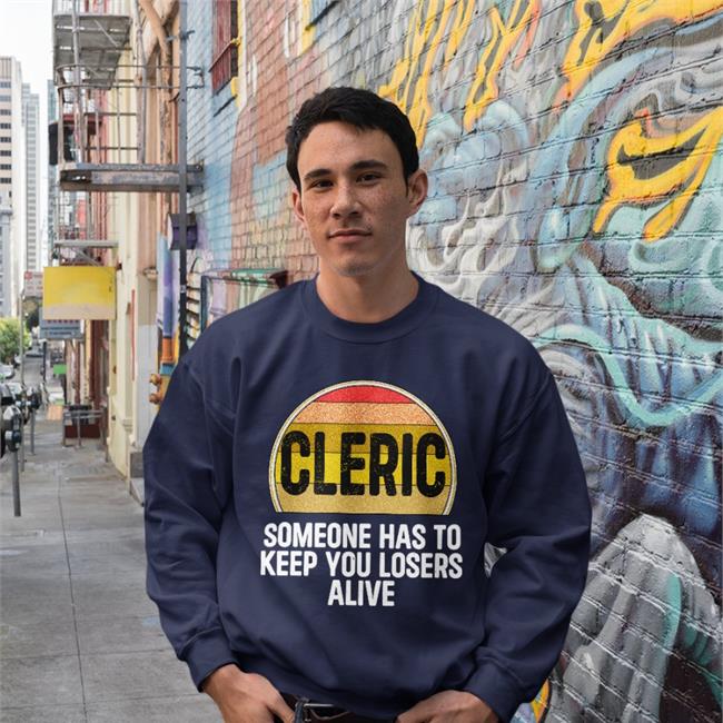 Cleric Someone Has To Keep You Losers Alive Tee Shirt