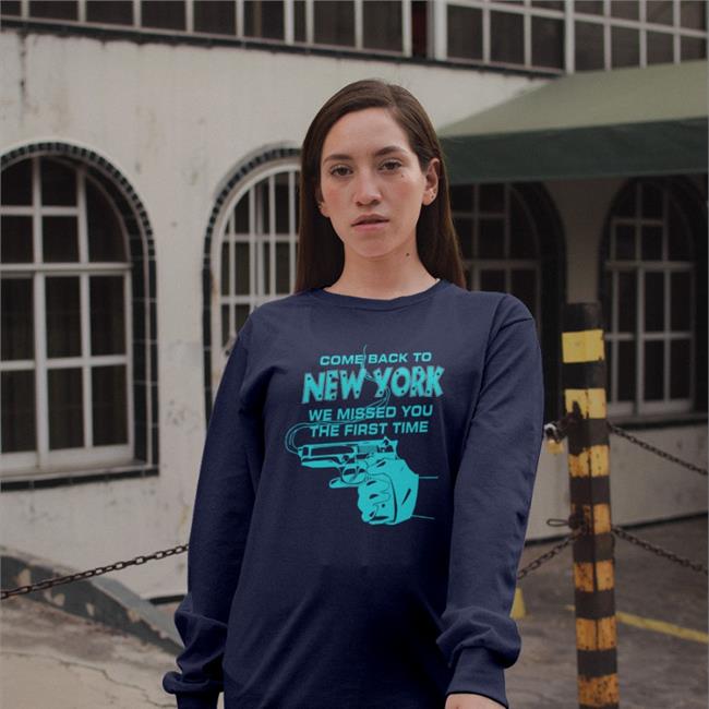 Come Back To New York We Missed You The First Time Shirt Gun Goodshirts