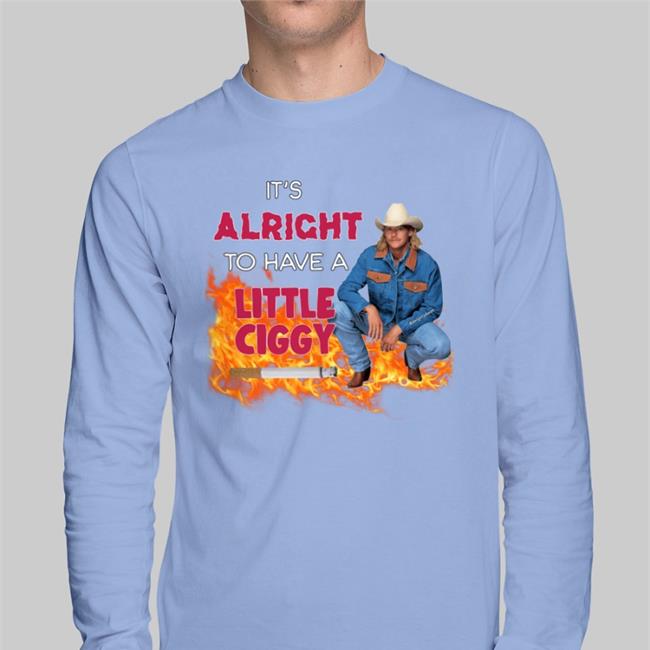 It's Alright To Have A Little Ciggy Tee