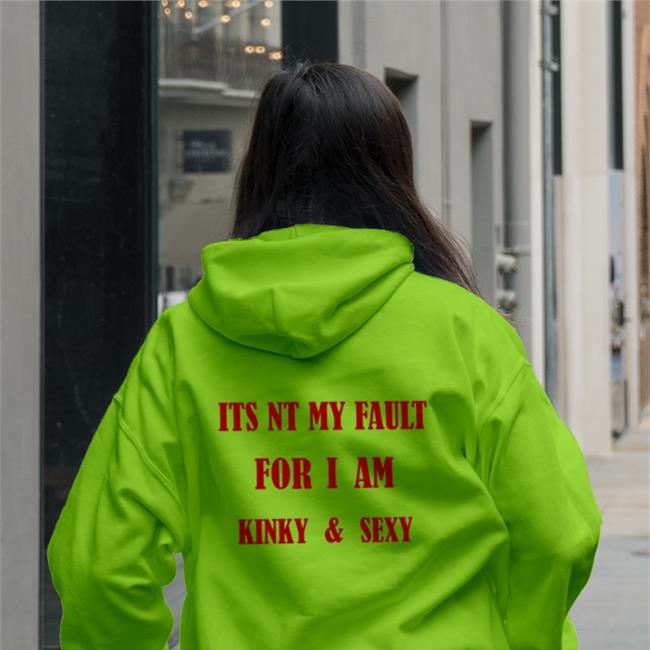 Its Nt My Fault For I Am Kinky And Sexy Sweatshirt Poorly Translated Shirts