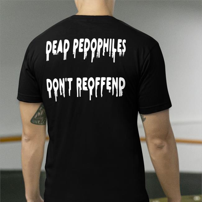 Shirts That Go Hard Dead Pedophiles Don't Reoffend Tee Shirt