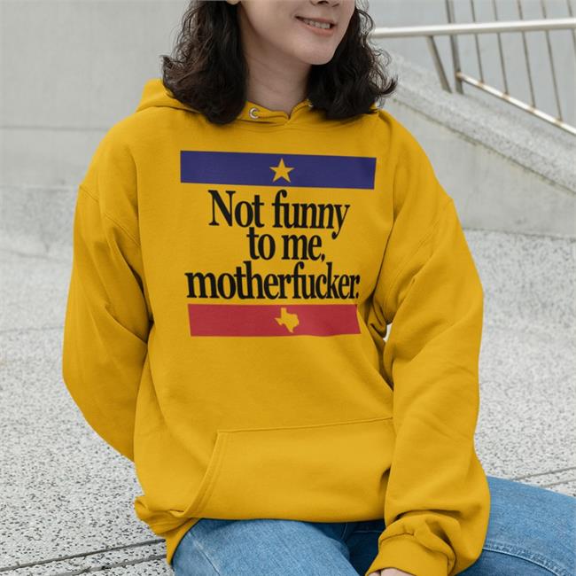 Not Funny To Me Motherfucker Hoodie