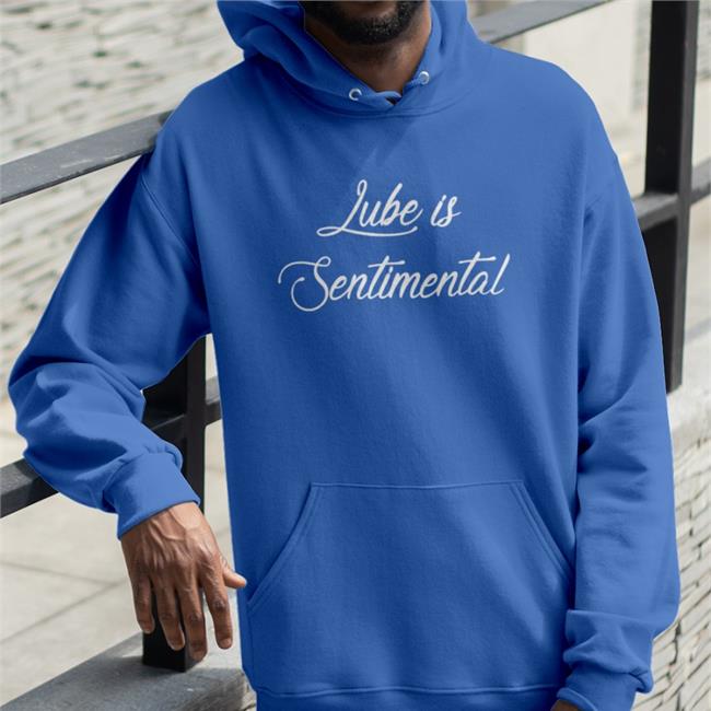Shirts That Go Hard Lube Is Sentimental Hoodie Shirtsthtgohard