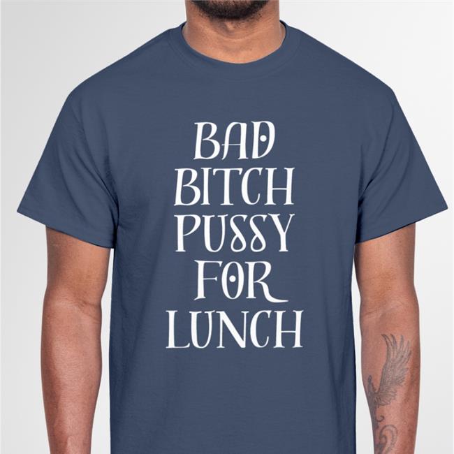 Alamoharry Bad Bitch Pussy For Lunch Shirts Harry From The Alamo