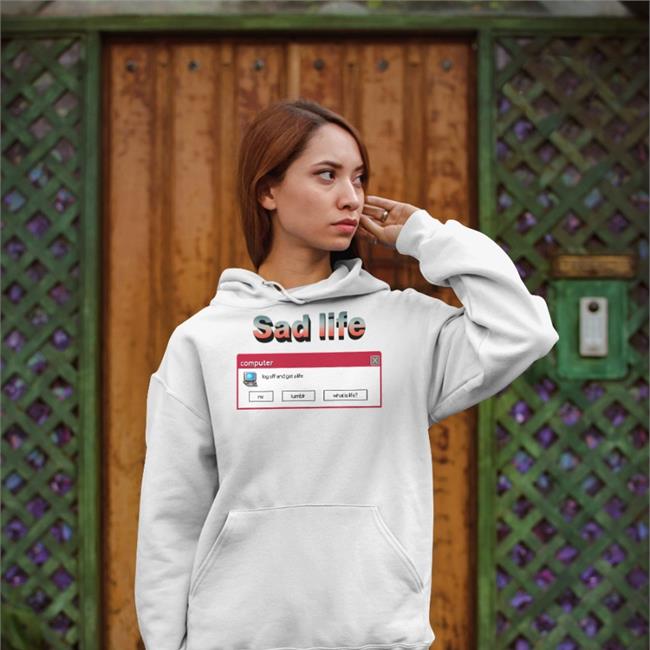 Shirts That Go Hard Sad Life Computer Log Off And Get A Life Sweatshirt White Shirts That Go Hard Sad Life Computer Log Off And Get A Life T Shirt