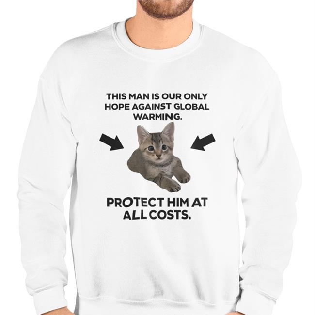 Haley Feederofcats This Man Is Our Only Hope Against Global Warming New Shirt