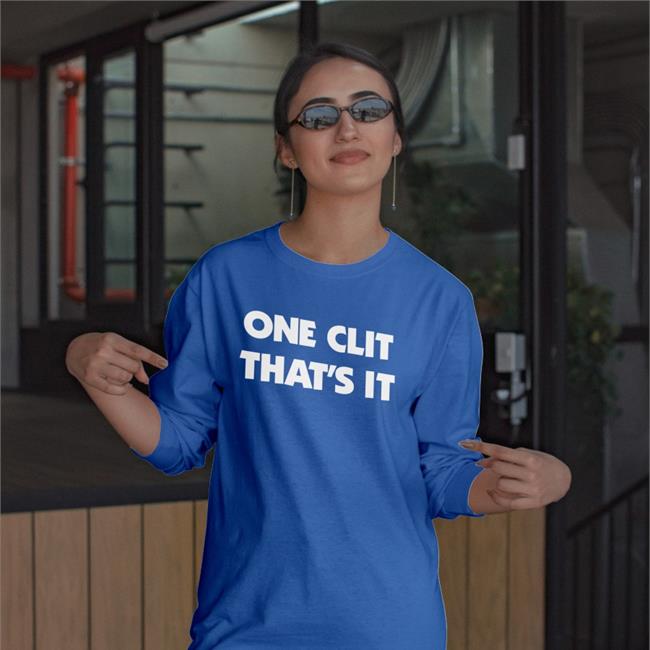 Shirts That Go Hard One Clit That's It Shirt