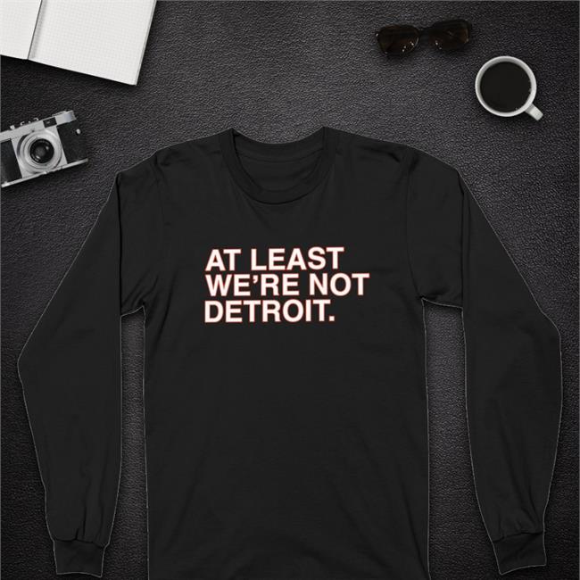 At Least We're Not Detroit Shirt Obvious Shirts Navy