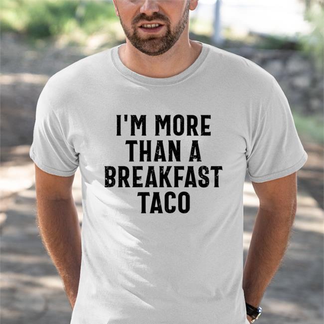 Crispy I'm More Than A Breakfast Taco T Shirt