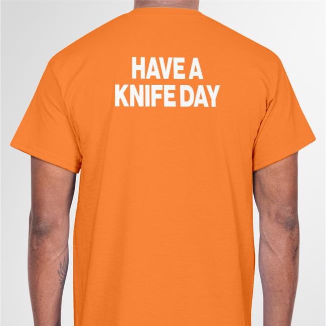 Poorly Translated Shirts l Have A Knife Day Shirt