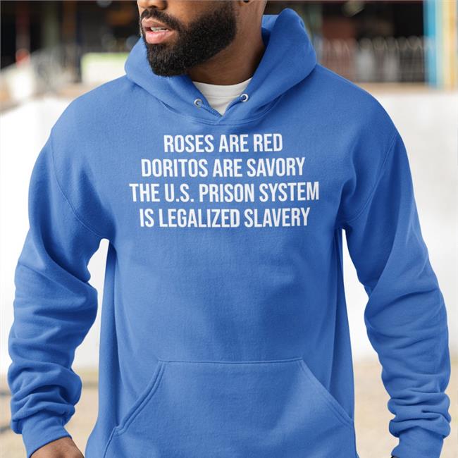 Emily Galvin-Almanza Roses Are Red Doritos Are Savory The Us Prison System Is Legalized Slavery Shirts Galvinalmanza