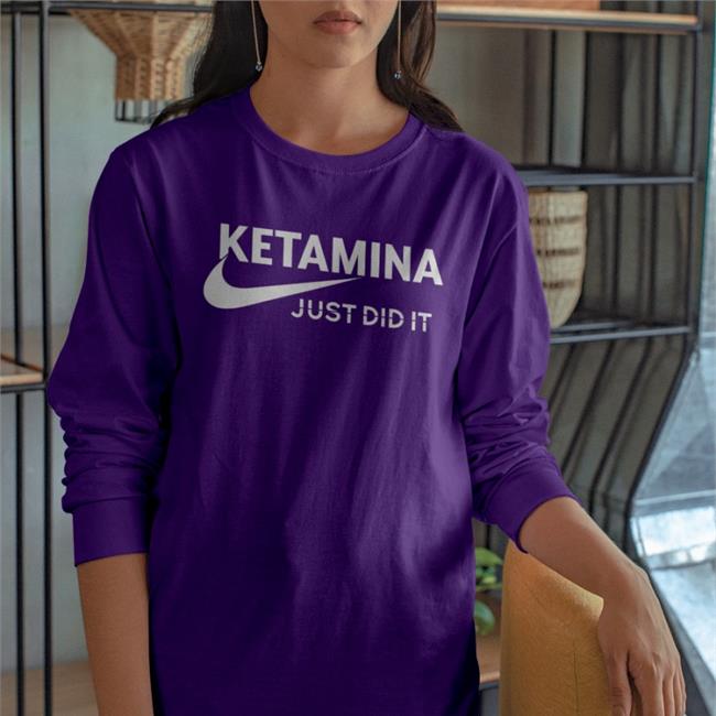 Ketamina Just Did It Tee Shirts That Go Hard Shop