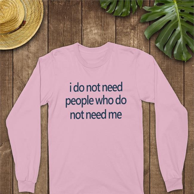 Weird Thrift Store Shirts I Do Not Need People Who Do Not Need Me Shirt Strangethrift
