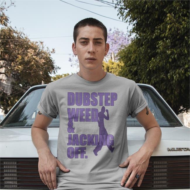 Dubstep Weed And Jacking Off T Shirt Hauntedstarbuck