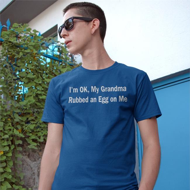Shirts That Go Hard I'm Ok My Grandma Rubbed An Egg On Me Sweatshirt Black