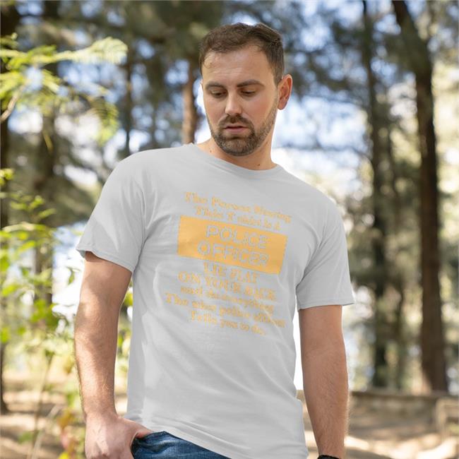 The Person Wearing This T-Shirt Is A Police Officer Lie Flat On Your Back Shirt