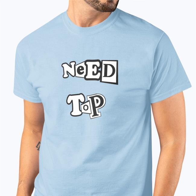 Chumpgang Merch Need Top Shirt