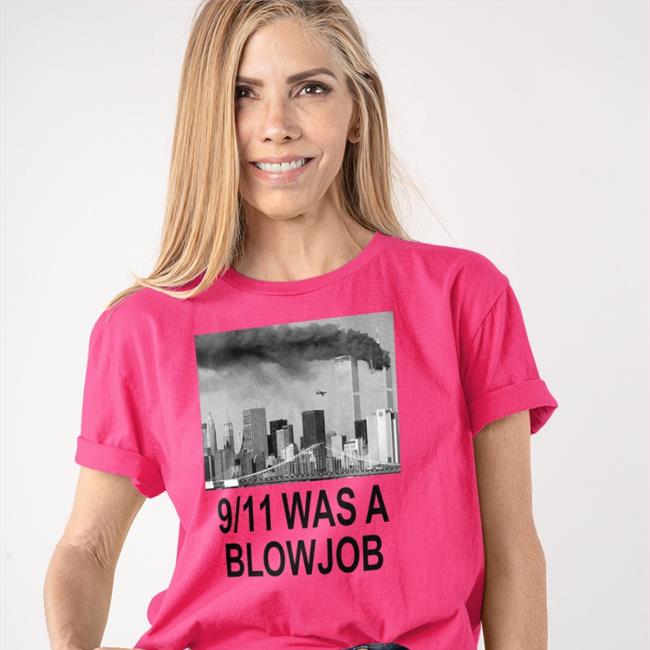 9/11 Was A Blowjob T Shirts