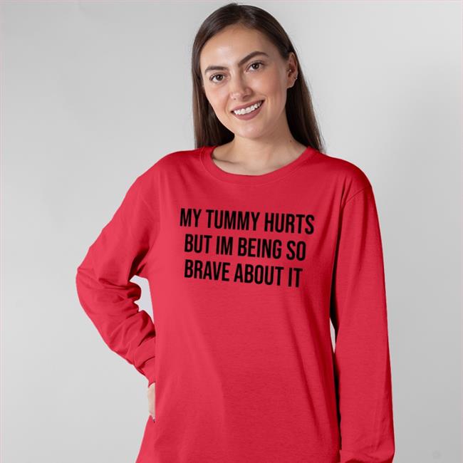 My Tummy Hurts But I'm Being So Brave About It Sweatshirt White