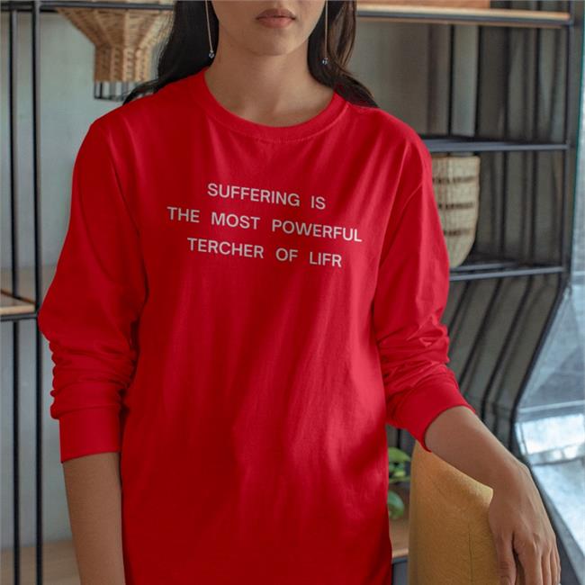 Shirts That Go Hard Suffering Is The Most Powerful Tercher Of Lifr Shirts Shirtsthtgohard