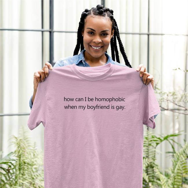 White How Can I Be Homophobic When My Boyfriend Is Gay Shirt Theoduorr