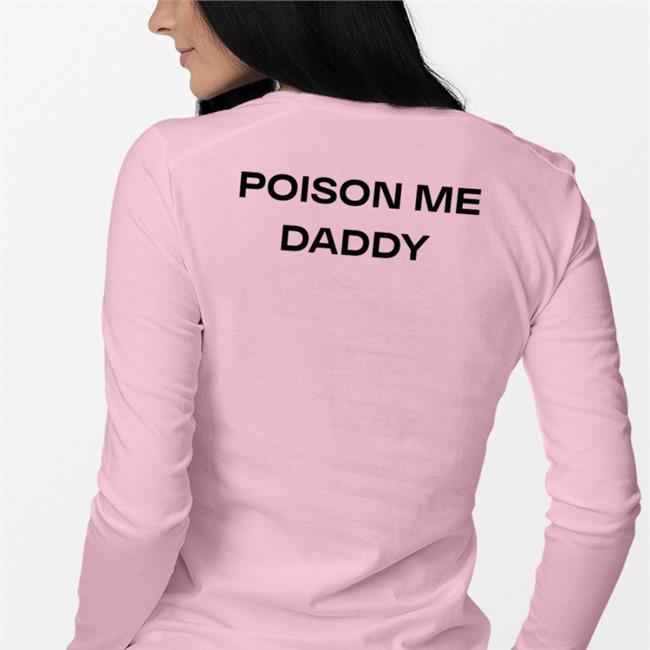 Shirts That Go Hard Poison Me Daddy Tee Shirt White