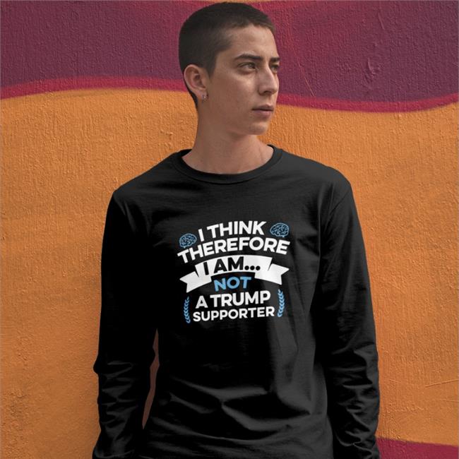 I Think Therefore I Am Not A Trump Supporter Shirt Rb Rbisrb