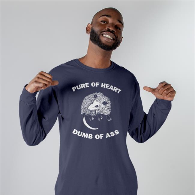 Goodshirts Pure Of Heart Dumb Of Ass Shirt